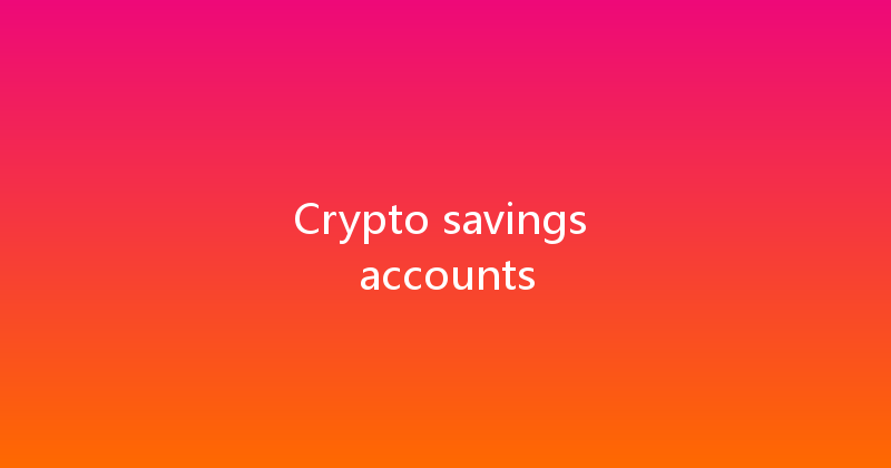 Crypto savings accounts 