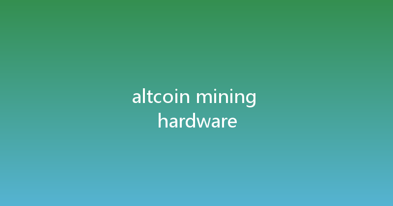 altcoin mining hardware 